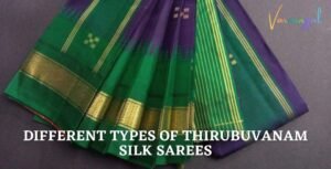 Exploring the Different Types of Thirubuvanam Silk Sarees