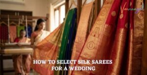 How to Select Silk Sarees for a Wedding​