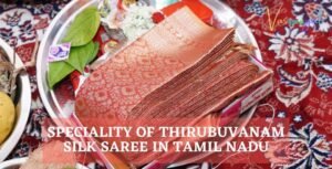 Speciality of Thirubuvanam Silk Saree in Tamil Nadu