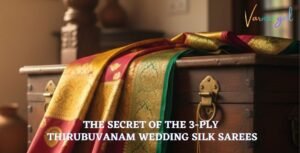 The Secret of the 3-Ply: Why Thirubuvanam Wedding Silk Sarees Last for Generations