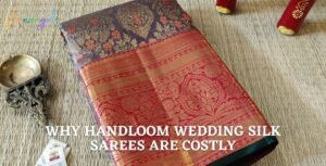 Why Handloom Wedding Silk Sarees are Costly?