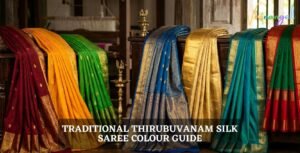 Traditional Thirubuvanam Silk Saree Colour Guide: Meanings and Significance