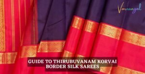 The Ultimate Guide to Thirubuvanam Korvai Border Silk Sarees