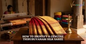 How to Identify a Genuine Thirubuvanam Silk Saree?