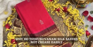 Why Do Thirubuvanam Silk Sarees Not Crease Easily?