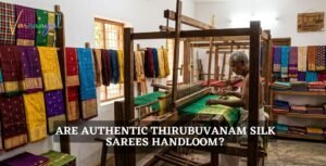 Are Authentic Thirubuvanam Silk Sarees Handloom? What You Need to Know