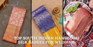 Top 7 South Indian Handloom Silk Sarees for Every Wedding