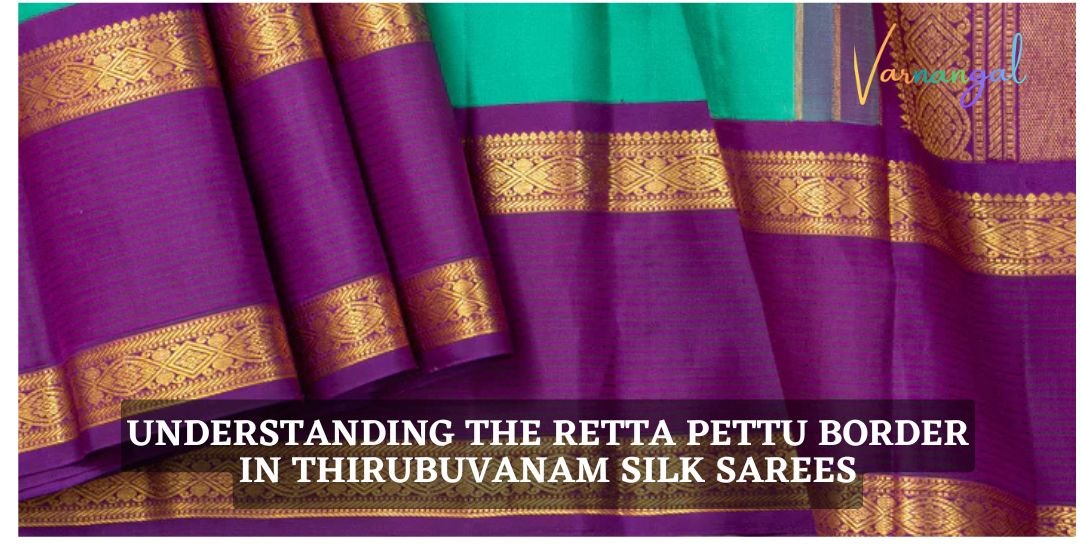 You are currently viewing Understanding the Retta Pettu Border in Thirubuvanam Silk Sarees