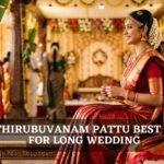 Why Thirubuvanam Pattu is the Best Choice for Long Wedding Events?