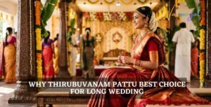 Why Thirubuvanam Pattu is the Best Choice for Long Wedding Events?